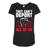 they can't deport all of us Maternity Scoop Neck T-shirt