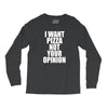 i want pizza not your opinion Long Sleeve Shirts