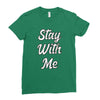 STAY WITH ME Ladies Fitted T-Shirt