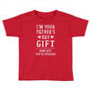I&rsquo;m Your Father&rsquo;s Day Gift Mom Says You&rsquo;re Welcome Toddler T-shirt