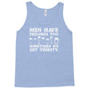 men have feelings ... thirsty Tank Top