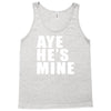 aye he's mine funny Tank Top