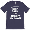 keep calm and get off my lawn T-Shirt