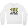 hunting gets me up Crewneck Sweatshirt