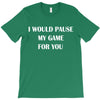 i would pause T-Shirt