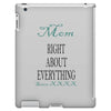 mom right about everything since xxxx iPad 3 and 4 Case