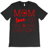 mom i love you more everyday T-Shirt