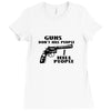 guns don't kill people, i kill people t shirt Ladies Fitted T-Shirt