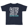 faster than the speed of something slower Toddler T-shirt