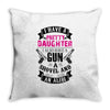 I Have A Pretty Daughter Gun A Shovel And An Alibi Throw Pillow