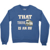 that there is an rv funny tee Crewneck Sweatshirt