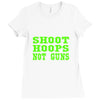 shoot hoops not guns Ladies Fitted T-Shirt
