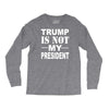 trump is not my president Long Sleeve Shirts