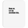 Hang on.Let Me Overthink This. Mousepad