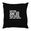 sarcasm and attitude areso much chaper than therapy and bail money Throw Pillow