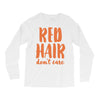 red hair dont care Long Sleeve Shirts