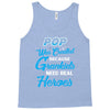 Pop Was Created because Grankids Need Real Heroes Tank Top