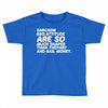 sarcasm and attitude areso much chaper than therapy and bail money Toddler T-shirt