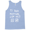 ti vuoi mettere con me Tank Top