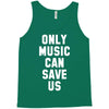 only music can save us Tank Top