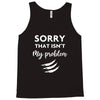 Sorry That is Not My Problem Tank Top