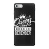 Queens Are Born In December iPhone 7 Case