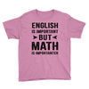English Is Important But Math Is Importanter Youth Tee