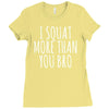 i squat more than you bro Ladies Fitted T-Shirt