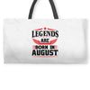 Legends Are Born In August Weekender Totes