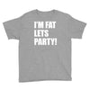 i'm fat lets's party Youth Tee