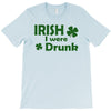 irish i were drunk T-Shirt