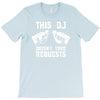 this dj doesn't take requests T-Shirt
