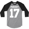 pervert 17 3/4 Sleeve Shirt