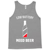 low battery   need beer Tank Top