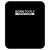 born to fly forced to work Mousepad