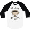 no coffee no workee 3/4 Sleeve Shirt