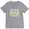 You Guys Want To Get Rufus Back or What Sametimeless V-Neck Tee
