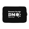 Because Im The Dm That Is Why Laptop sleeve