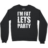 i'm fat let's party Crewneck Sweatshirt