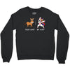 your aunt my aunt Crewneck Sweatshirt