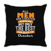all men are created equal but only the best are born in october Throw Pillow