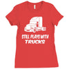 still plays with trucks Ladies Fitted T-Shirt