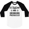 drinking prosecco 3/4 Sleeve Shirt