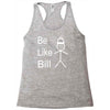 be like bill meme Racerback Tank