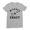 witches be crazy Ladies Fitted T-Shirt