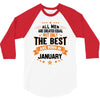 All Men Created Equal But The Best Born In January 3/4 Sleeve Shirt