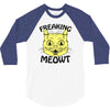 freaking meowt 3/4 Sleeve Shirt