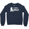 I Love Milf Crewneck Sweatshirt