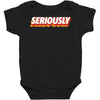 Seriously Baby Bodysuit
