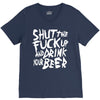shut the fuck up and drink your beer V-Neck Tee